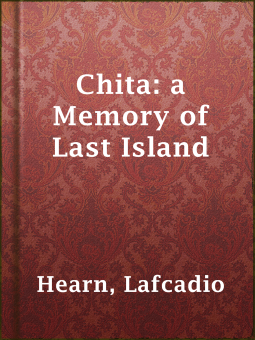 Title details for Chita: a Memory of Last Island by Lafcadio Hearn - Wait list